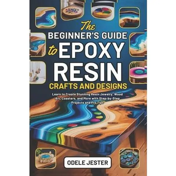 English Beginner's Guide to Epoxy Resin Crafts & DIY Crafting: Learn to Create Stunning Resin Jewelry, Wood Art, Coasters - Step-by-Step Projects by Odele Jester, Paperback (0.42 lbs, 9" h x 6" l x 0.29" w)
