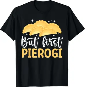 100% Cotton But First Pierogi Maker Pierogi Lover Polish Pierogi T-Shirt