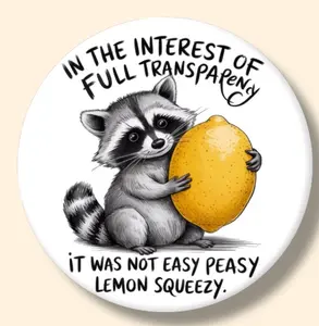 Raccoon Easy Peasy Lemon Squeezy Humor Funny Magnet or Button 2.25 Inch Metal Round Decor for Fridge, Locker, or Backpacks Decorative