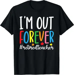 100% Cotton I'm Out Retired Teacher Retirement Retired School Teacher T-Shirt