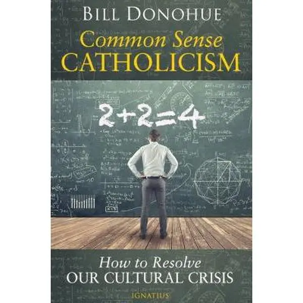 USED-Common Sense Catholicism: How to Resolve Our Cultural Crisis by Donohue, Bill (Paperback)