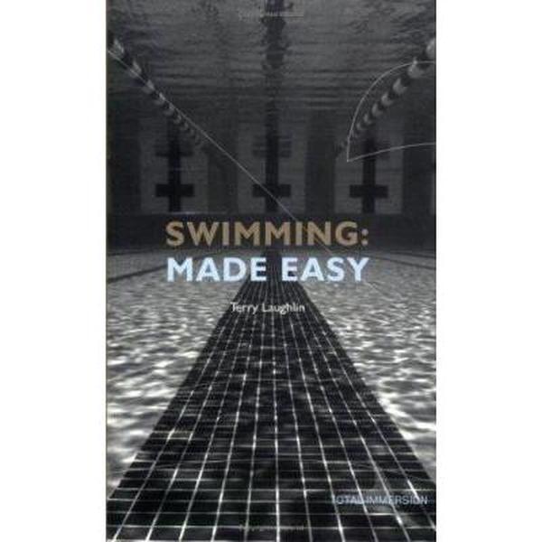 USED-Swimming Made Easy: The Total Immersion Way for Any Swimmer to Achieve Fluency, Ease, and Speed in Any Stroke by Terry Laughlin (Paperback)