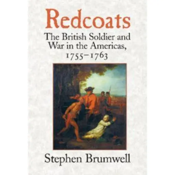 Used Book - Redcoats: The British Soldier and War in the Americas, 1755-1763 by Stephen Brumwell (Hardcover)