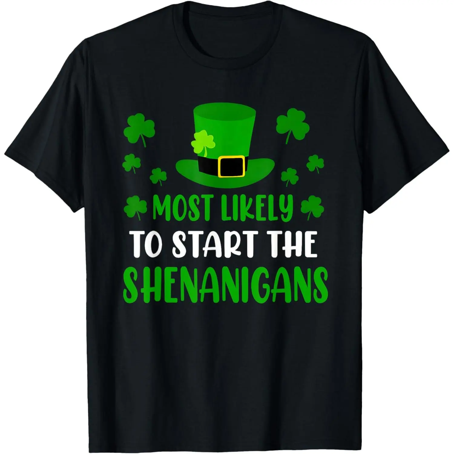 Most Likely To Initiate The Shenanigans Humorous Saint Patrick S Day T Shirt