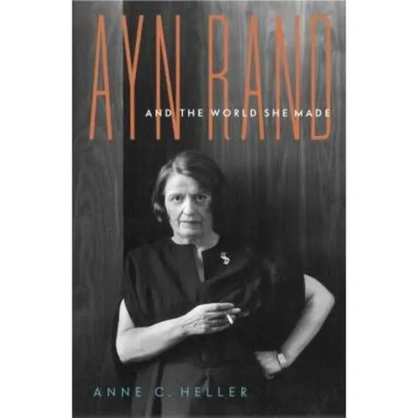 USED-Ayn Rand and the World She Made by Anne Conover Heller (Hardcover)