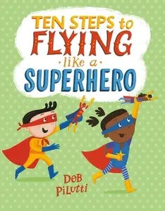 USED-Ten Steps to Flying Like a Superhero by Pilutti, Deb (Hardcover)