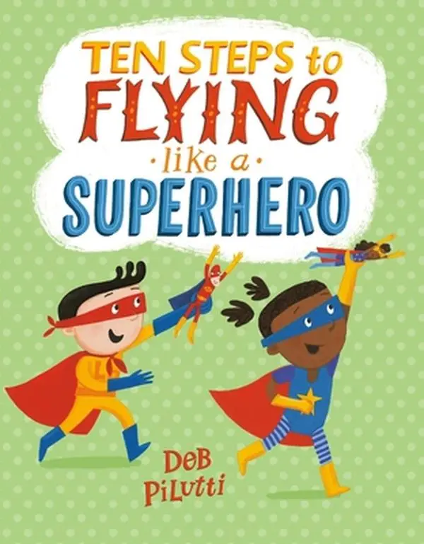 USED-Ten Steps to Flying Like a Superhero by Pilutti, Deb (Hardcover)