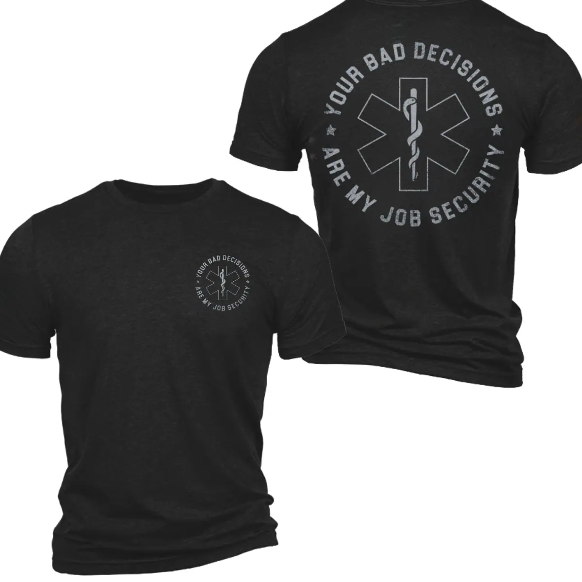 Your Bad Decisions Are My Job Security 2 Sides T-Shirt,#EMS Humor Graphic Tee, Emergency Medical Support Gear for Men & Women Cotton Menswear