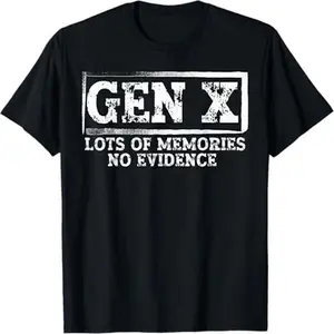 Funny Saying Sarcasm Gen X Lots Of Memories No Evidence T-shirt
