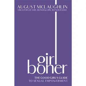 USED-Girl Boner: The Good Girl's Guide to Sexual Empowerment by McLaughlin, August (Hardcover)