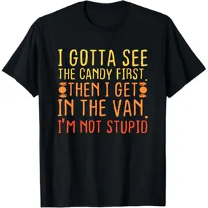 Comfort Cotton Short Sleeve T- Shirt I Gotta See The Candy First. I'm Not Stupid | Creepy Adult T-Shirt funny shirt