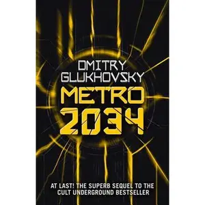 METRO 2034. The sequel to Metro 2033.: American edition -- Dmitry Glukhovsky, Paperback