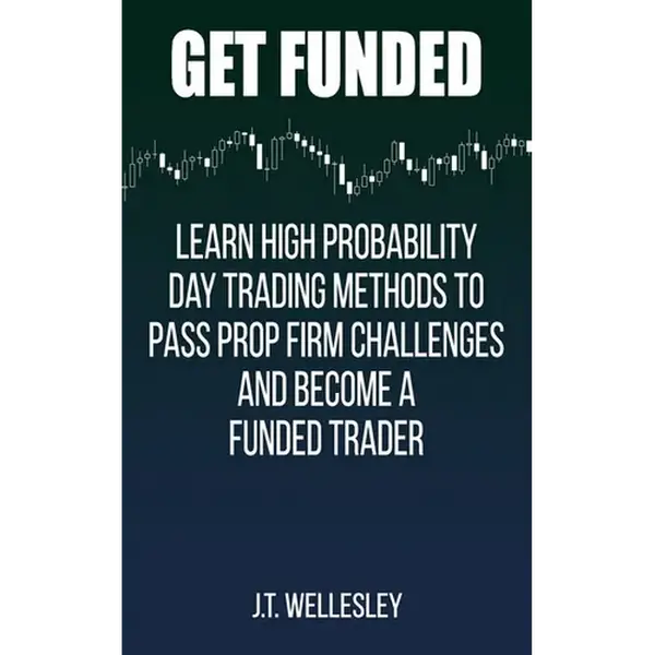 Get Funded: Learn High Probability Day Trading Methods to Pass Prop Firm Challenges and Become a Funded Trader - Paperback