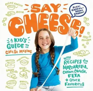 USED-Say Cheese!: A Kid's Guide to Cheese Making with Recipes for Mozzarella, Cream Cheese, Feta & Other Favorites by Carroll, Ricki (Spiral-bound)