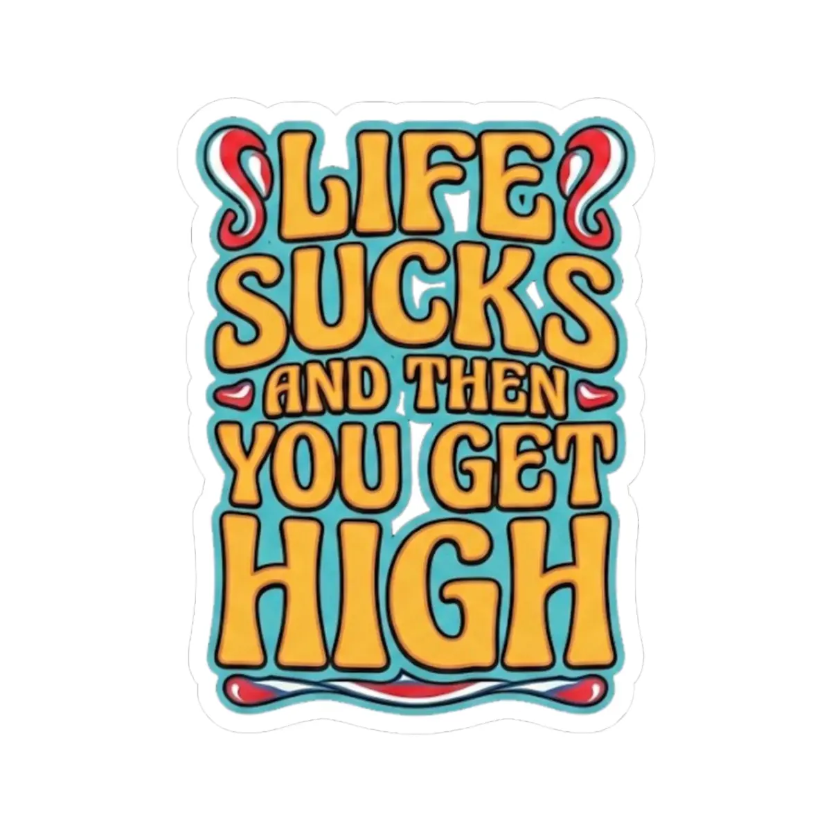 Glossy Kiss-Cut Vinyl Decorative Stickers - 100% Vinyl, Transparent, Long-Lasting Colors, Eco-Solvent Inks, Vivid Retro Psychedelic "Life Sucks And Then You Get High" Door Decals, 4 Sizes for Home Decor, Sketchbooks