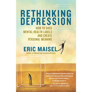 USED-Rethinking Depression: How to Shed Mental Health Labels and Create Personal Meaning by Maisel, Eric (Paperback)
