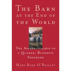 USED-The Barn at the End of the World: The Apprenticeship of a Quaker, Buddhist Shepherd by O'Reilley, Mary Rose (Paperback)