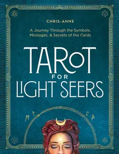 Tarot for Light Seers: A Journey Through the Symbols, Messages, & Secrets of the Cards -- Chris-Anne - Hardcover