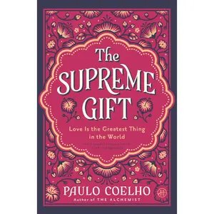 The Supreme Gift: Love Is the Greatest Thing in the World by Paulo Coelho||Margaret Jull Costa [Hardback Book]