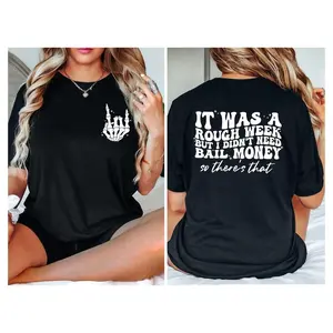 It Was A Rough Week But I Didnt Need Bail Money So Theres Shirtfunny Saying Giftsarcastic Gifthumor Shirttrendy Shirtsarcastic Shirt TK43GN