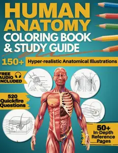 Human Anatomy Coloring Book and Study Guide: 150+ Hyper-Realistic Anatomical Illustrations, 50+ In-depth Anatomy and Physiology Study Guide Pages, and ... Medical, Nursing, and Healthcare Students.