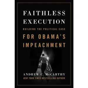 USED-Faithless Execution: Building the Political Case for Obamaa's Impeachment by McCarthy, Andrew C. (Hardcover)