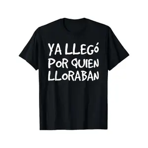Funny Spanish Saying T-Shirt - "Ya Llego Por Quien Lloraban" Humorous Graphic Tee, Black with White Text, Regular Fit Short Sleeve Round Neck Casual Shirt for Adults, Machine Washable Novelty Top