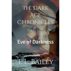 USED-The Dark Age Chronicles: Eve of Darkness by T. L. Bailey (Paperback)