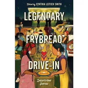 Legendary Frybread Drive-In: Intertribal Stories -- Cynthia Leitich Smith - Hardcover