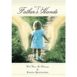 USED-In My Fathers Hands: God's Grace. My Testimony. by Radica Quackenbos (Paperback)