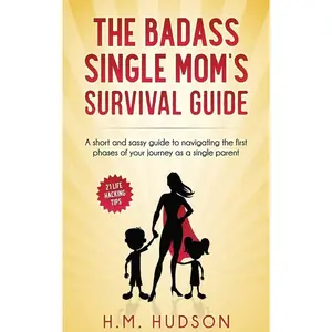 The Badass Single Mom's Survival Guide: 21 Life Hacking Tips Paperback – August 5, 2017