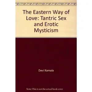 USED-The Eastern way of Love: Tantric Sex and Erotic Mysticism by Kamala Devi (Paperback)