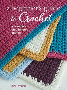 USED-A Beginner's Guide to Crochet: A Complete Step-By-Step Course by Trench, Nicki (Paperback)