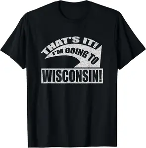 100%cotton That's it I'm going to Wisconsin vacation T-Shirt T-Shirt