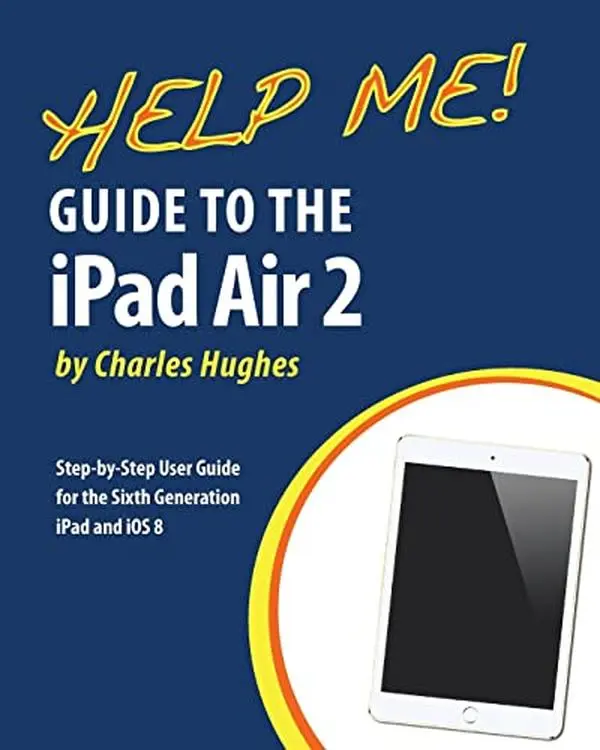 USED-Help Me! Guide to the iPad Air 2: Step-by-Step User Guide for the Sixth Generation iPad and iOS 8 by Hughes, Charles (Paperback)