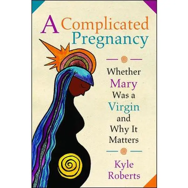 USED-A Complicated Pregnancy: Whether Mary Was a Virgin and Why It Matters by Roberts, Kyle (Paperback)