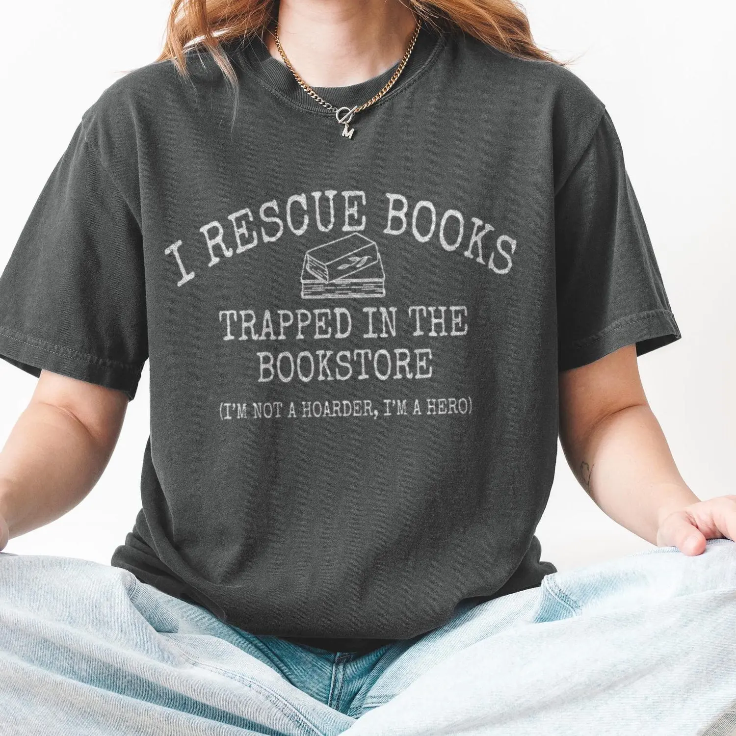 I Rescue Books Trapped In The Bookstore I'm Not A Hoarder I'm A Hero Tee Funny Book Lover Gift Bookish Shirt Bibliophile Gift T9A9H