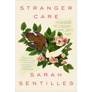 USED-Stranger Care: A Memoir of Loving What Isn't Ours by Sentilles, Sarah (Hardcover)