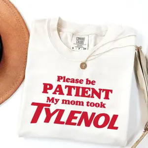 Comfort Colors Please Be Patient My Mom Took Tylenol T-Shirt, Funny Mom Joke Tee, Dark Humor Sarcasm T-Shirt, Gag Gift for Her, Sarcastic Tee