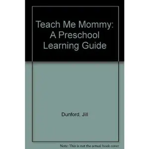 USED-Teach Me Mommy: A Preschool Learning Guide by Jill Dunford (Paperback)
