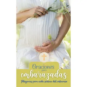 Oraciones para embarazadas: Plegarias para cada semana del embarazo. (Oraciones poderosas) (Spanish Edition)