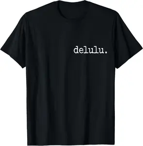 delulu. Trendy Funny Proud Being Delusional Statement T-Shirt Pure Cotton Graphic Tees Menswear Top: Gifts for Men & Women