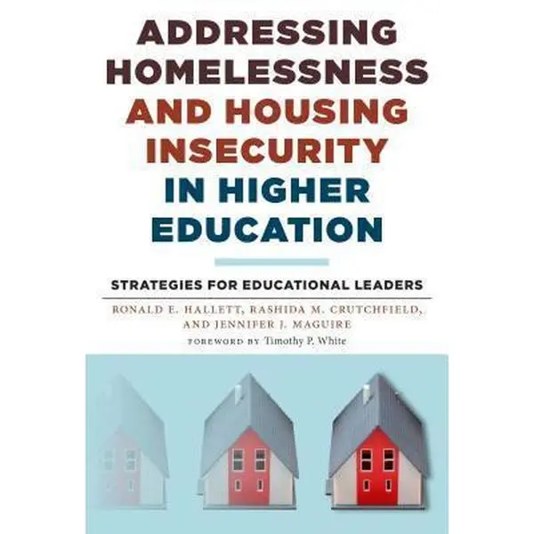 USED-Addressing Homelessness and Housing Insecurity in Higher Education: Strategies for Educational Leaders by Hallett, Ronald E. (Paperback)