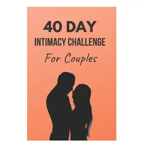 40 Day Intimacy Challenge For Couples: Workbook for Marriage, Conversation, Romance, and Sexuality
