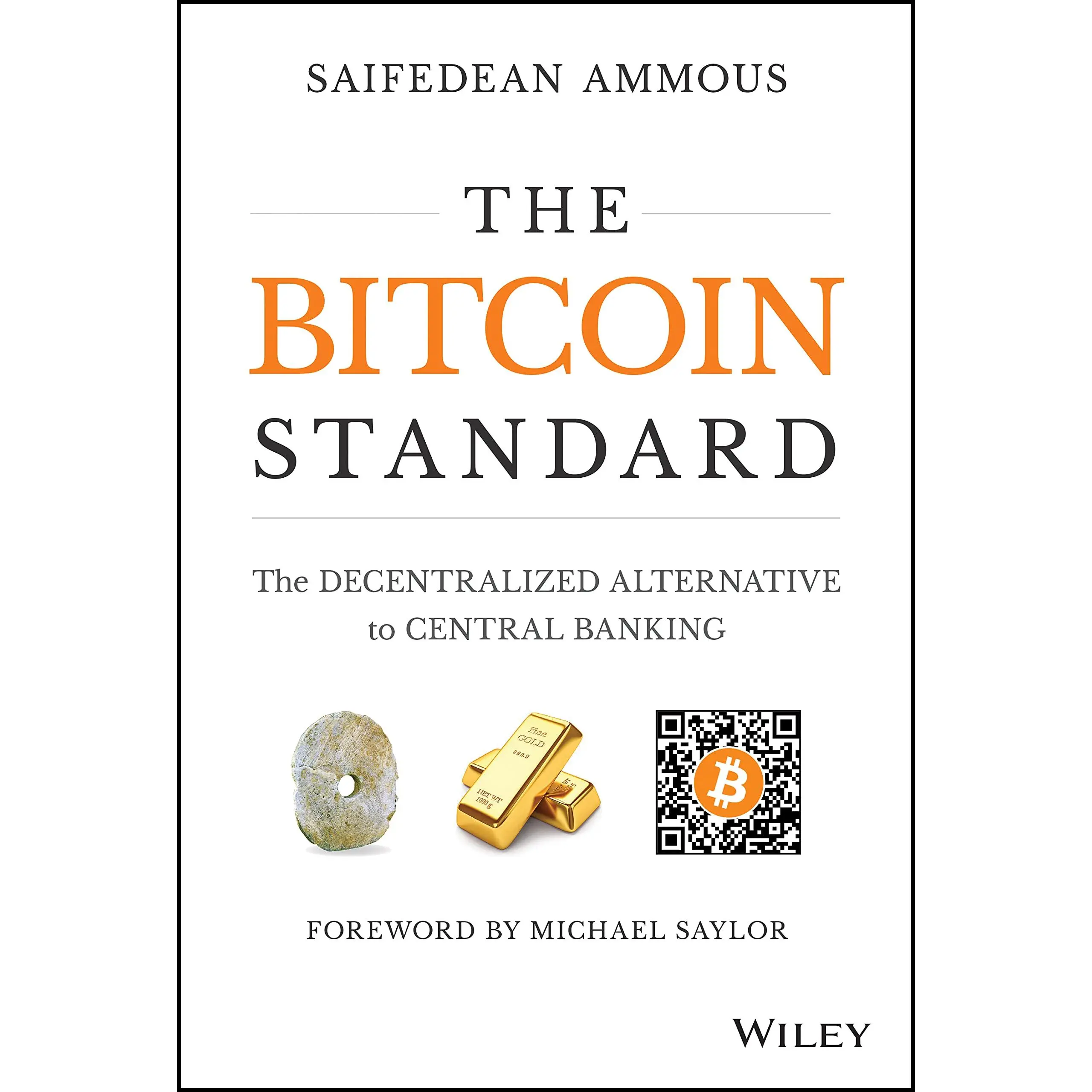 The Bitcoin Standard: The Decentralized Alternative to Central Banking -- Saifedean Ammous - Hardcover