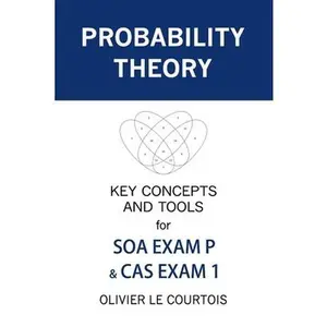 USED-Probability Theory: Key Concepts and Tools for SOA Exam P & CAS Exam 1 by Le Courtois, Olivier (Paperback)
