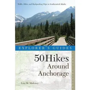 USED-Explorer's Guide 50 Hikes Around Anchorage by Maloney, Lisa (Paperback)