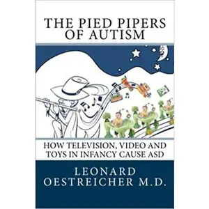 USED-The Pied Pipers of Autism: How Television,Video and Toys cause ASD by Leonard Oestreicher MD (Paperback)