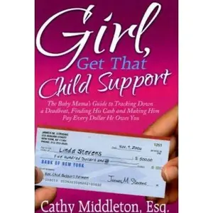 USED-Girl, Get That Child Support: The Baby Mama's Guide to Tracking Down a Deadbeat, Finding His Cash and Making Him Pay Every Dollar He Owes You by Cathy Middleton (Paperback)