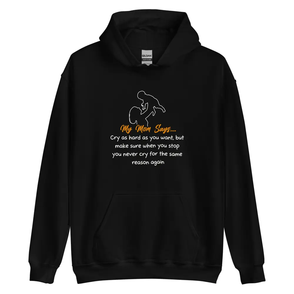 My Mom Says Cry as Hard Unisex Hoodie